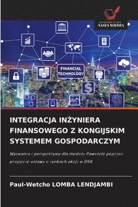 bokomslag INTEGRACJA IN¿YNIERA FINANSOWEGO Z KONGIJSKIM SYSTEMEM GOSPODARCZYM