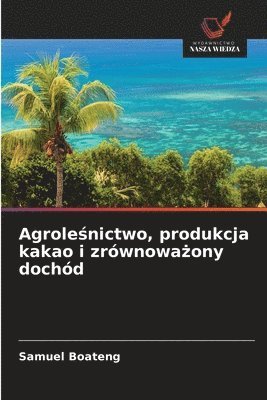 bokomslag Agrole?nictwo, produkcja kakao i zrównowa?ony dochód
