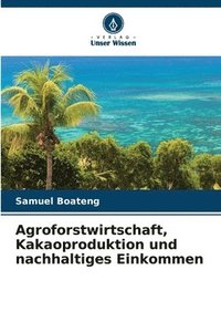bokomslag Agroforstwirtschaft, Kakaoproduktion und nachhaltiges Einkommen