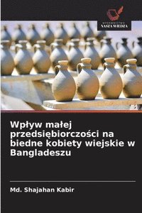 bokomslag Wp¿yw ma¿ej przedsi¿biorczo¿ci na biedne kobiety wiejskie w Bangladeszu