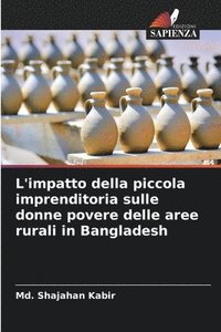 bokomslag L'impatto della piccola imprenditoria sulle donne povere delle aree rurali in Bangladesh