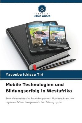 Yacouba Idrissa Tiri - Mobile Technologien und Bildungserfolg in Westafrika, Häftad