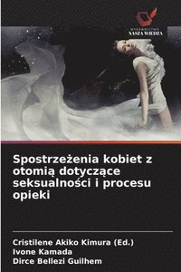 bokomslag Spostrze¿enia kobiet z otomi¿ dotycz¿ce seksualno¿ci i procesu opieki
