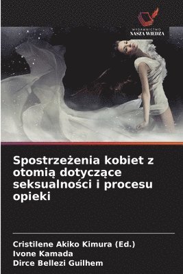 bokomslag Spostrze¿enia kobiet z otomi¿ dotycz¿ce seksualno¿ci i procesu opieki