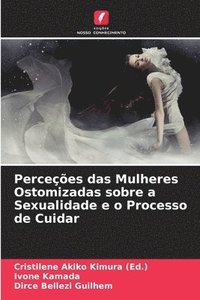 bokomslag Perceções das Mulheres Ostomizadas sobre a Sexualidade e o Processo de Cuidar