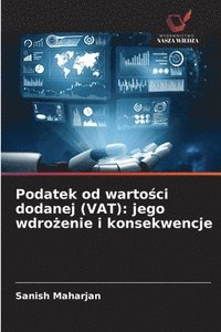 bokomslag Podatek od warto¿ci dodanej (VAT): jego wdro¿enie i konsekwencje