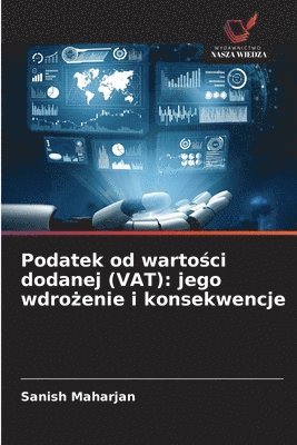bokomslag Podatek od warto¿ci dodanej (VAT): jego wdro¿enie i konsekwencje