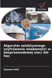 bokomslag Algorytm selektywnego szyfrowania wiadomo?ci w bezprzewodowej sieci Ad-hoc