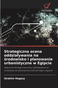 bokomslag Strategiczna ocena oddzialywania na ?rodowisko i planowanie urbanistyczne w Egipcie