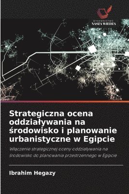 bokomslag Strategiczna ocena oddzialywania na ?rodowisko i planowanie urbanistyczne w Egipcie