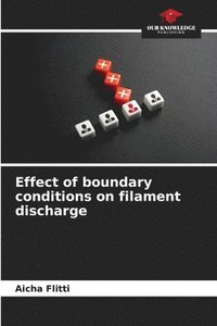 bokomslag Effect of boundary conditions on filament discharge