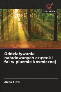 bokomslag Oddzia¿ywania na¿adowanych cz¿stek i fal w plazmie kosmicznej