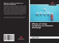 bokomslag Effects of initial conditions on filament discharge