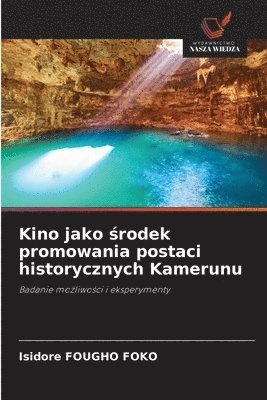 Isidore Fougho Foko, Isidore FOUGHO FOKO - Kino jako środek promowania postaci historycznych Kamerunu, Häftad