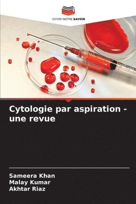 Sameera Khan, Malay Kumar, Akhtar Riaz - Cytologie par aspiration - une revue, Häftad