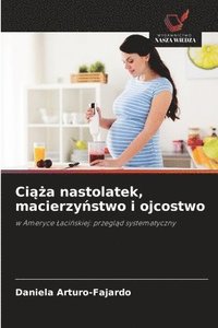 bokomslag Ci??a nastolatek, macierzy?stwo i ojcostwo