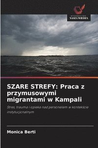 bokomslag SZARE STREFY: Praca z przymusowymi migrantami w Kampali