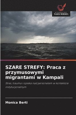bokomslag SZARE STREFY: Praca z przymusowymi migrantami w Kampali