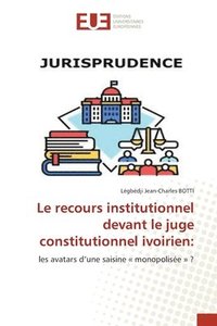 bokomslag Le recours institutionnel devant le juge constitutionnel ivoirien