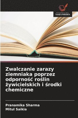 bokomslag Zwalczanie zarazy ziemniaka poprzez odporno?c ro?lin ?ywicielskich i ?rodki chemiczne