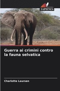 bokomslag Guerra ai crimini contro la fauna selvatica