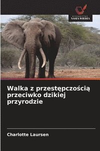 bokomslag Walka z przest?pczo?ci? przeciwko dzikiej przyrodzie