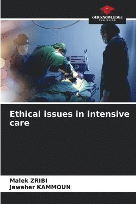 Malek Zribi, Jaweher Kammoun - Ethical issues in intensive care, Häftad