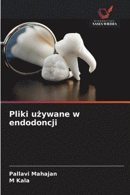 Pallavi Mahajan, M Kala, M. Kala - Pliki używane w endodoncji, Häftad