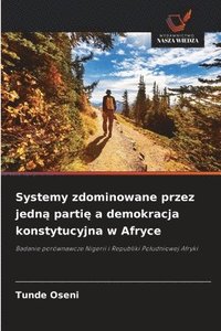 bokomslag Systemy zdominowane przez jedn¿ parti¿ a demokracja konstytucyjna w Afryce