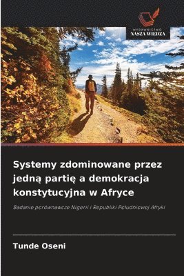 bokomslag Systemy zdominowane przez jedn¿ parti¿ a demokracja konstytucyjna w Afryce