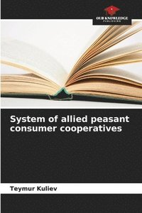 bokomslag System of allied peasant consumer cooperatives