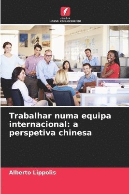 bokomslag Trabalhar numa equipa internacional: a perspetiva chinesa
