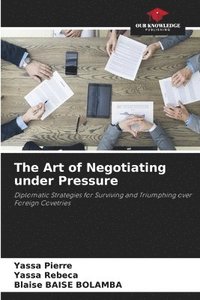 bokomslag The Art of Negotiating under Pressure