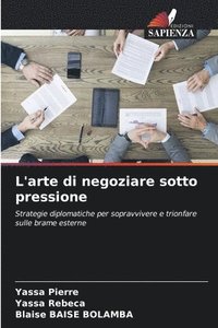 bokomslag L'arte di negoziare sotto pressione