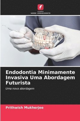 Prithwish Mukherjee - Endodontia Minimamente Invasiva Uma Abordagem Futurista, Häftad