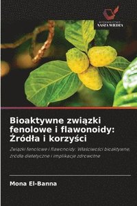bokomslag Bioaktywne zwi?zki fenolowe i flawonoidy: ?ródla i korzy?ci