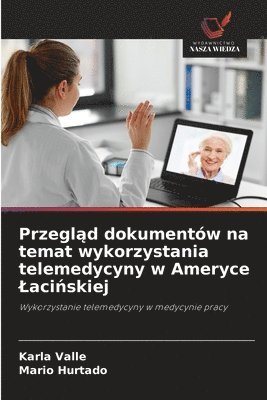bokomslag Przegl¿d dokumentów na temat wykorzystania telemedycyny w Ameryce ¿aci¿skiej