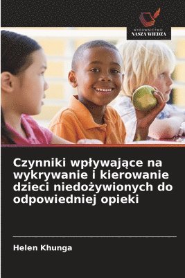 bokomslag Czynniki wplywaj?ce na wykrywanie i kierowanie dzieci niedo?ywionych do odpowiedniej opieki