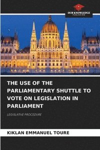 bokomslag Use of the Parliamentary Shuttle to Vote on Legislation in Parliament