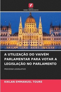 bokomslag A Utilização Do Vaivém Parlamentar Para Votar a Legislação No Parlamento