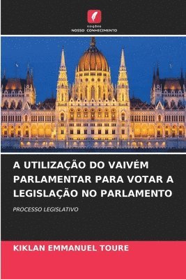bokomslag A Utilização Do Vaivém Parlamentar Para Votar a Legislação No Parlamento