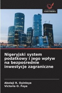 bokomslag Nigeryjski system podatkowy i jego wp¿yw na bezpo¿rednie inwestycje zagraniczne