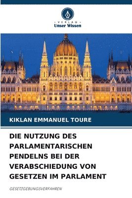 Kiklan Emmanuel Toure, KIKLAN EMMANUEL TOURE - Die Nutzung Des Parlamentarischen Pendelns Bei Der Verabschiedung Von Gesetzen Im Parlament, Häftad