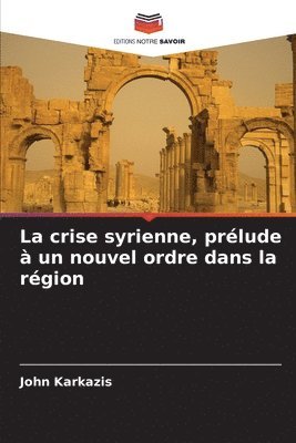 bokomslag crise syrienne, prélude à un nouvel ordre dans la région