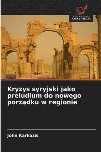 bokomslag Kryzys syryjski jako preludium do nowego porz?dku w regionie