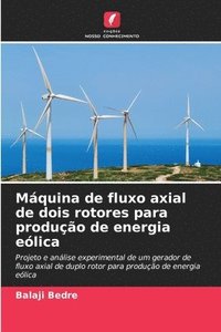 bokomslag Máquina de fluxo axial de dois rotores para produção de energia eólica