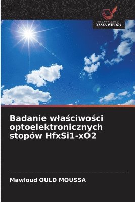 bokomslag Badanie wla?ciwo?ci optoelektronicznych stopów HfxSi1-xO2