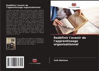 bokomslag Redéfinir l'avenir de l'apprentissage organisationnel