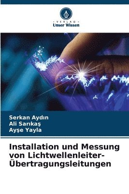 Serkan Aydın, Ali Sarıkaş, Ayşe Yayla, Serkan Ayd&#305;n, Ali Sar&#305;ka&#351;, Serkan Aydin, Ali Sarikas, Serkan Ayd¿n, Ali Sar¿ka¿, Ay¿e Yayla - Installation und Messung von Lichtwellenleiter-Übertragungsleitungen, Häftad