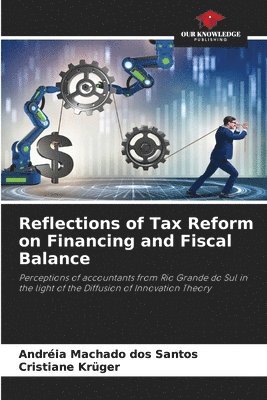 Andréia Machado Dos Santos, Cristiane Krüger, Andréia Machado dos Santos - Reflections of Tax Reform on Financing and Fiscal Balance, Häftad